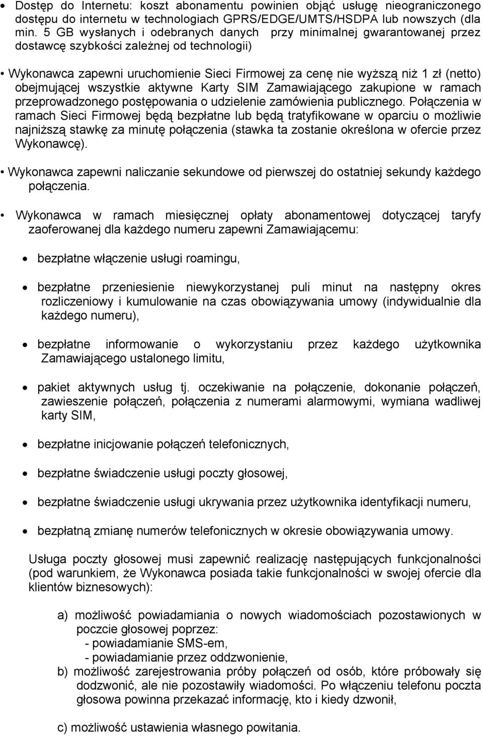 obejmującej wszystkie aktywne Karty SIM Zamawiającego zakupione w ramach przeprowadzonego postępowania o udzielenie zamówienia publicznego.