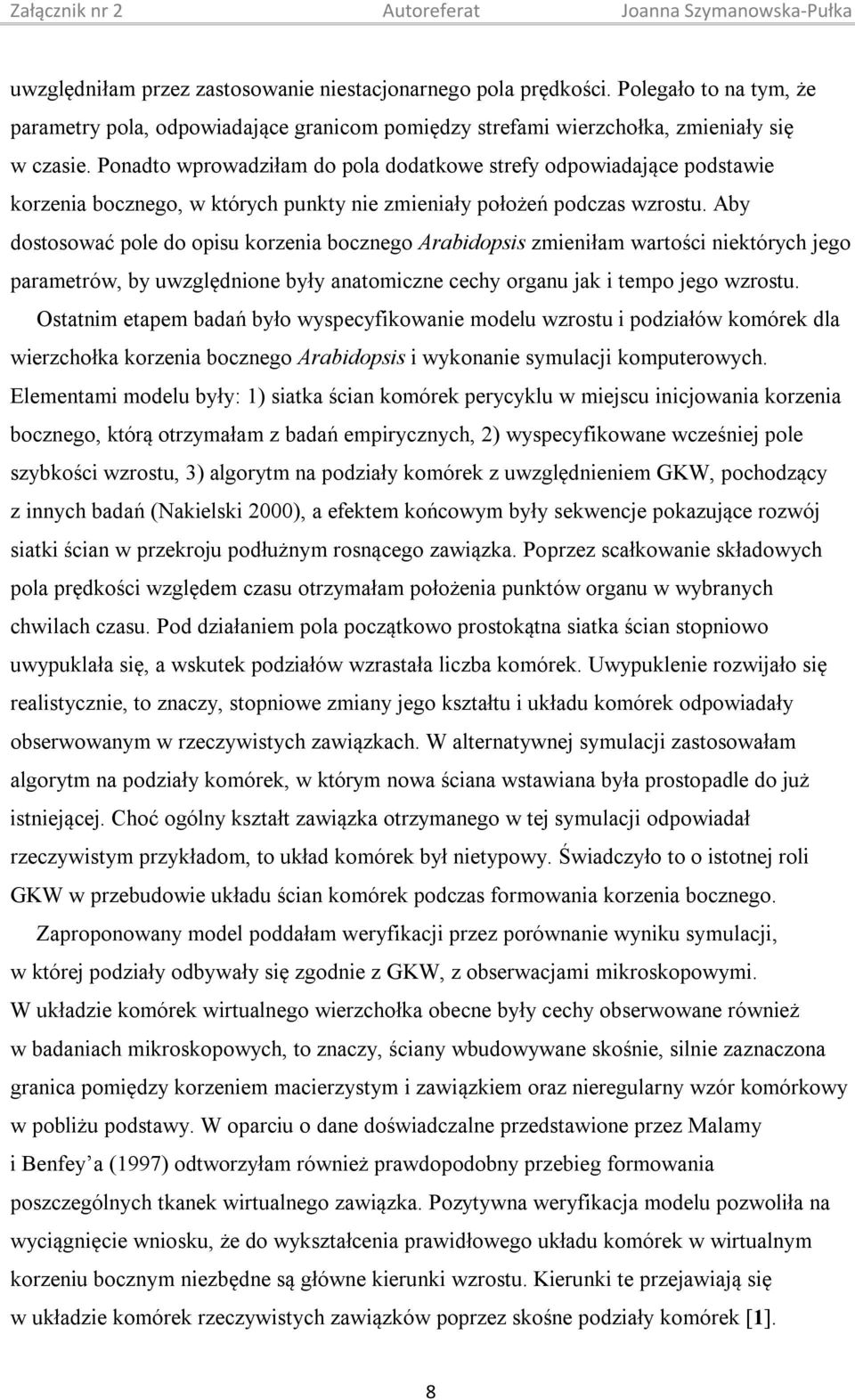 Aby dostosować pole do opisu korzenia bocznego Arabidopsis zmieniłam wartości niektórych jego parametrów, by uwzględnione były anatomiczne cechy organu jak i tempo jego wzrostu.