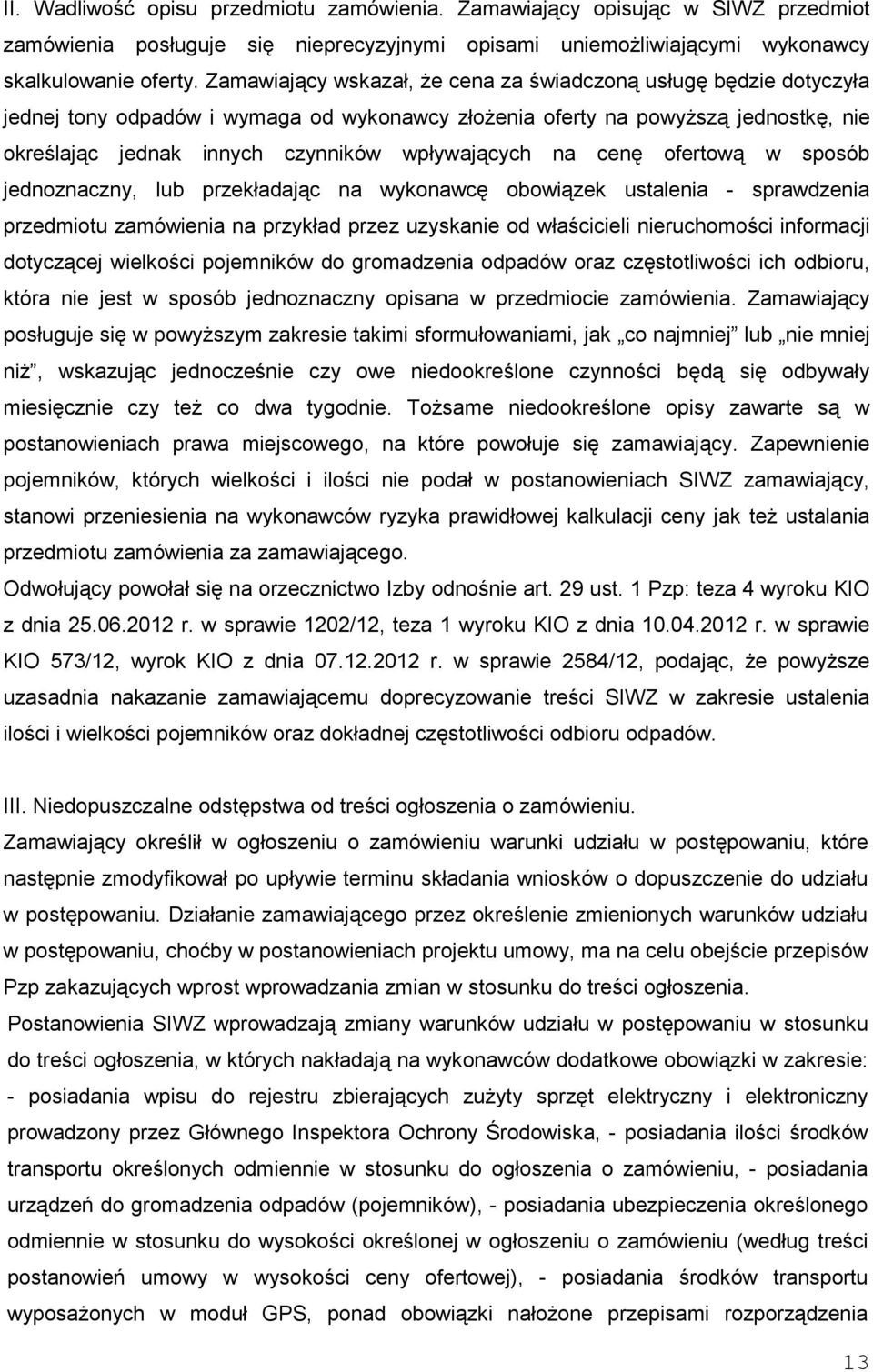 na cenę ofertową w sposób jednoznaczny, lub przekładając na wykonawcę obowiązek ustalenia - sprawdzenia przedmiotu zamówienia na przykład przez uzyskanie od właścicieli nieruchomości informacji