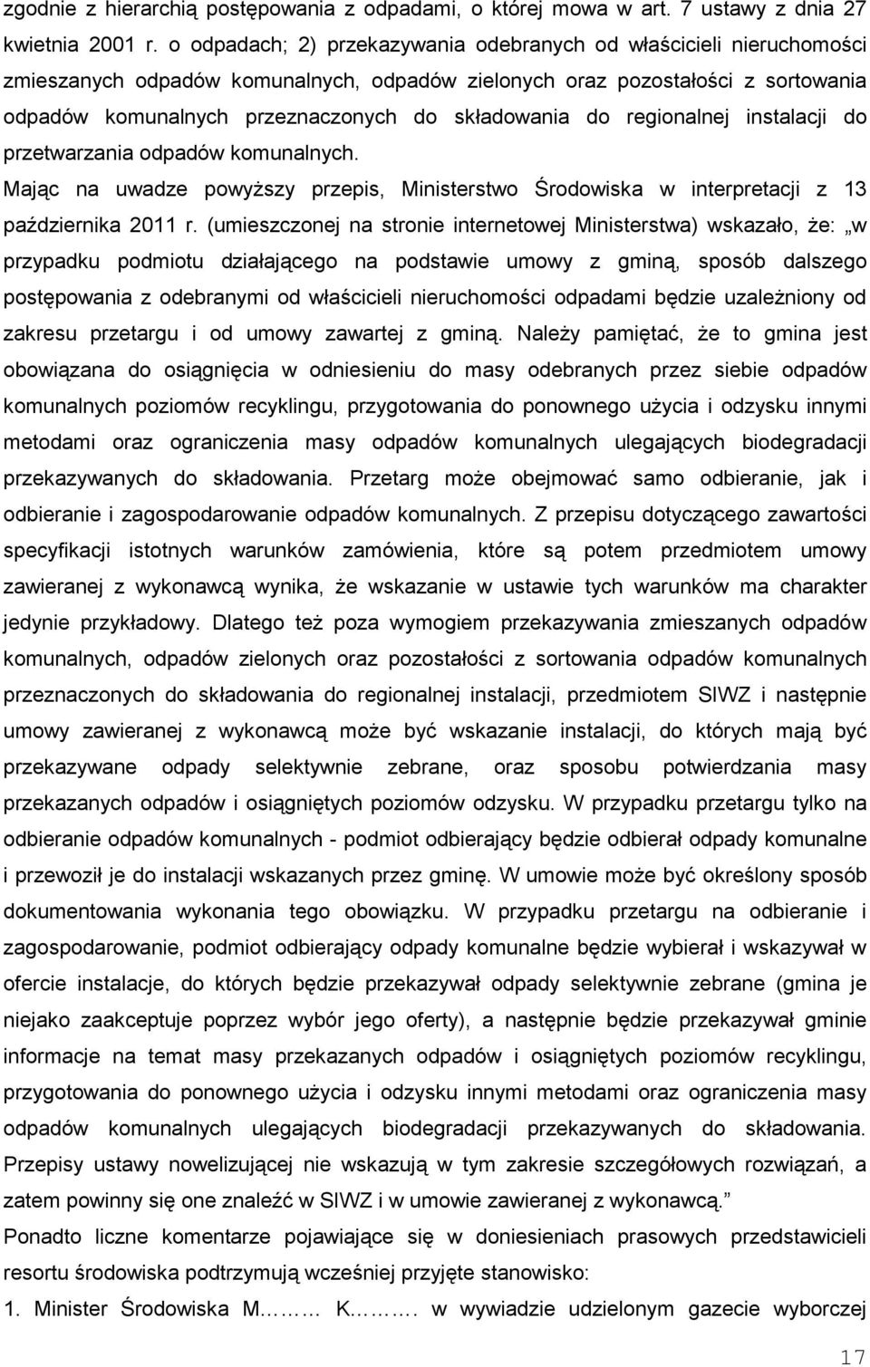 składowania do regionalnej instalacji do przetwarzania odpadów komunalnych. Mając na uwadze powyŝszy przepis, Ministerstwo Środowiska w interpretacji z 13 października 2011 r.