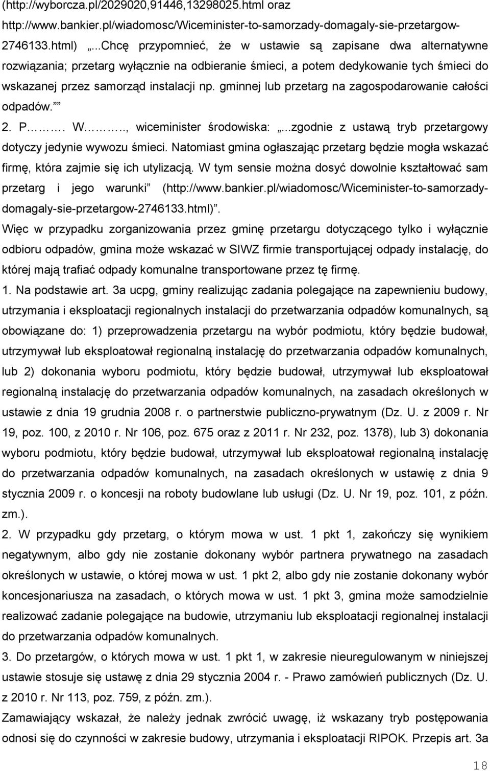 gminnej lub przetarg na zagospodarowanie całości odpadów. 2. P. W.., wiceminister środowiska:...zgodnie z ustawą tryb przetargowy dotyczy jedynie wywozu śmieci.