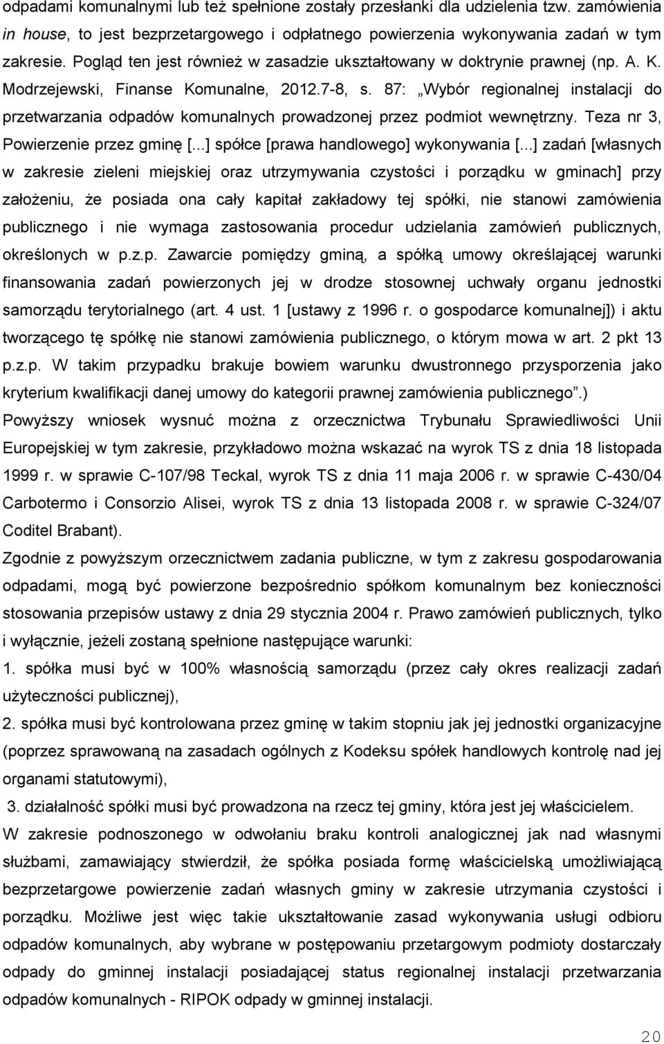 87: Wybór regionalnej instalacji do przetwarzania odpadów komunalnych prowadzonej przez podmiot wewnętrzny. Teza nr 3, Powierzenie przez gminę [...] spółce [prawa handlowego] wykonywania [.