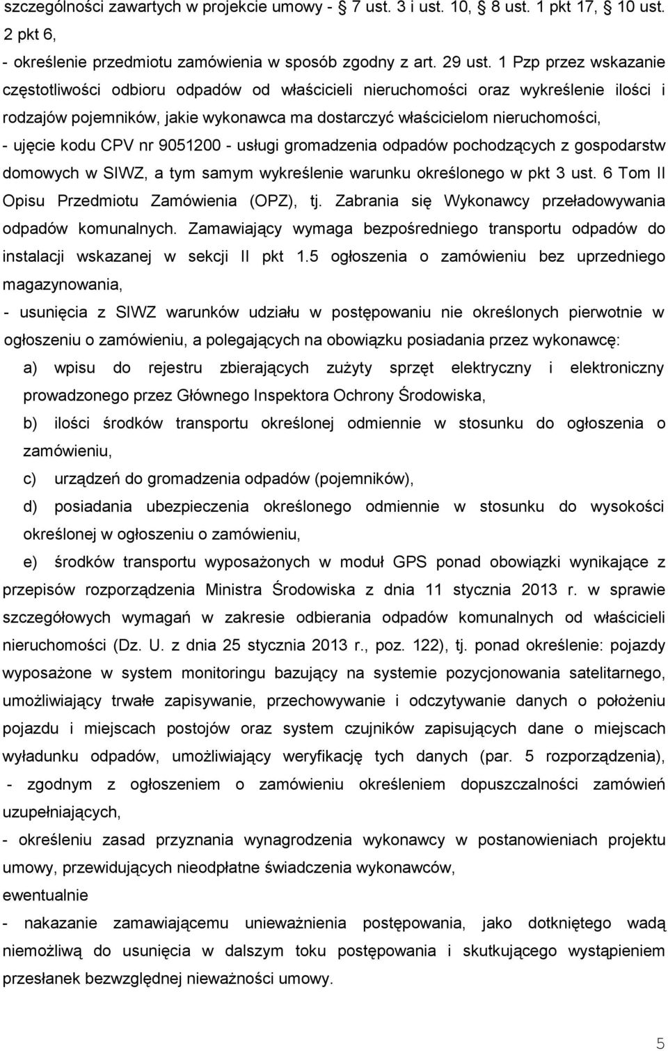 kodu CPV nr 9051200 - usługi gromadzenia odpadów pochodzących z gospodarstw domowych w SIWZ, a tym samym wykreślenie warunku określonego w pkt 3 ust. 6 Tom II Opisu Przedmiotu Zamówienia (OPZ), tj.