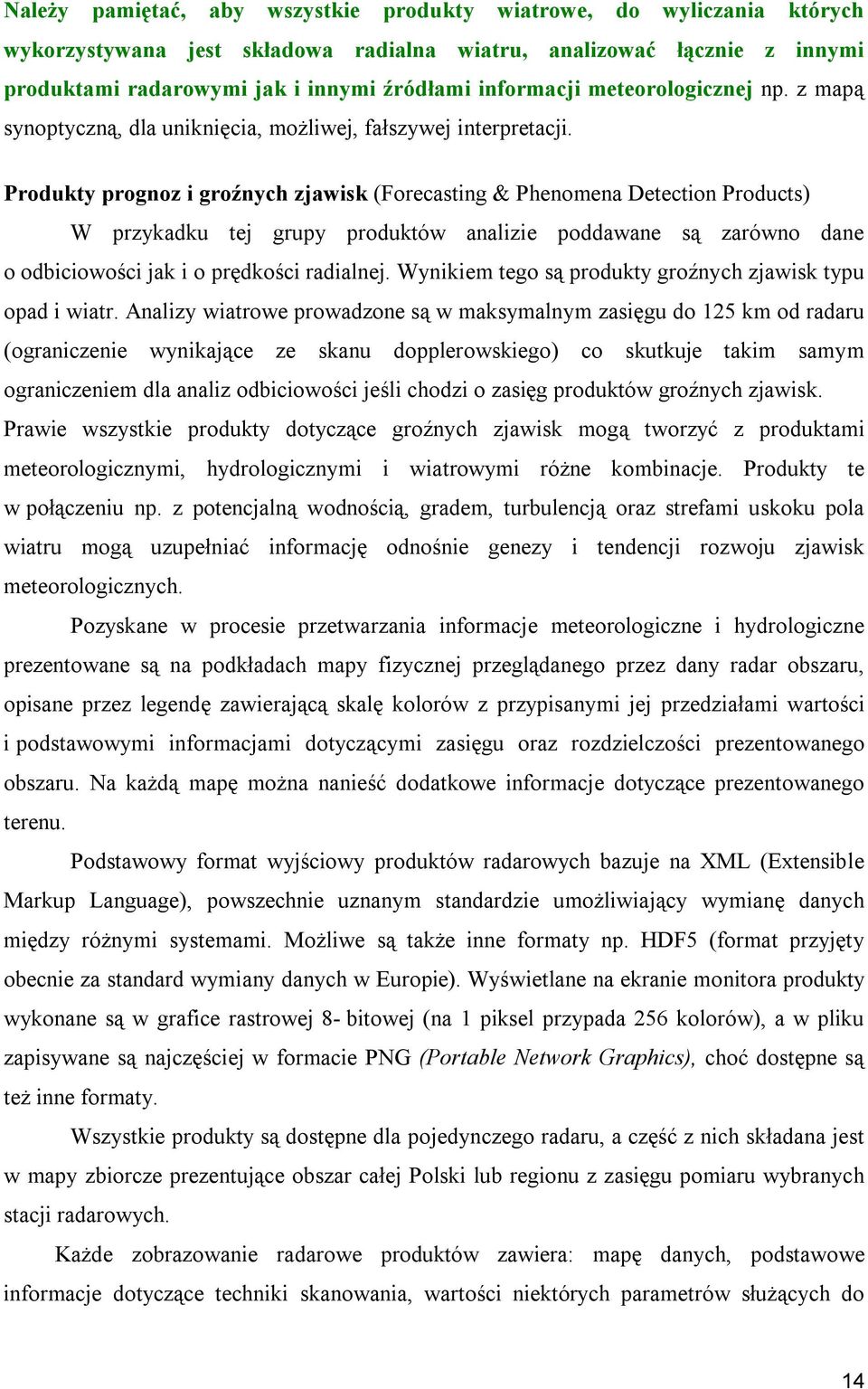 Produkty prognoz i groźnych zjawisk (Forecasting & Phenomena Detection Products) W przykadku tej grupy produktów analizie poddawane są zarówno dane o odbiciowości jak i o prędkości radialnej.