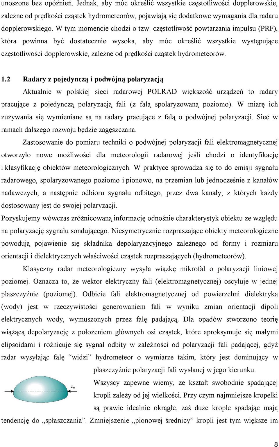 częstotliwość powtarzania impulsu (PRF), która powinna być dostatecznie wysoka, aby móc określić wszystkie występujące częstotliwości dopplerowskie, zależne od prędkości cząstek hydrometeorów. 1.