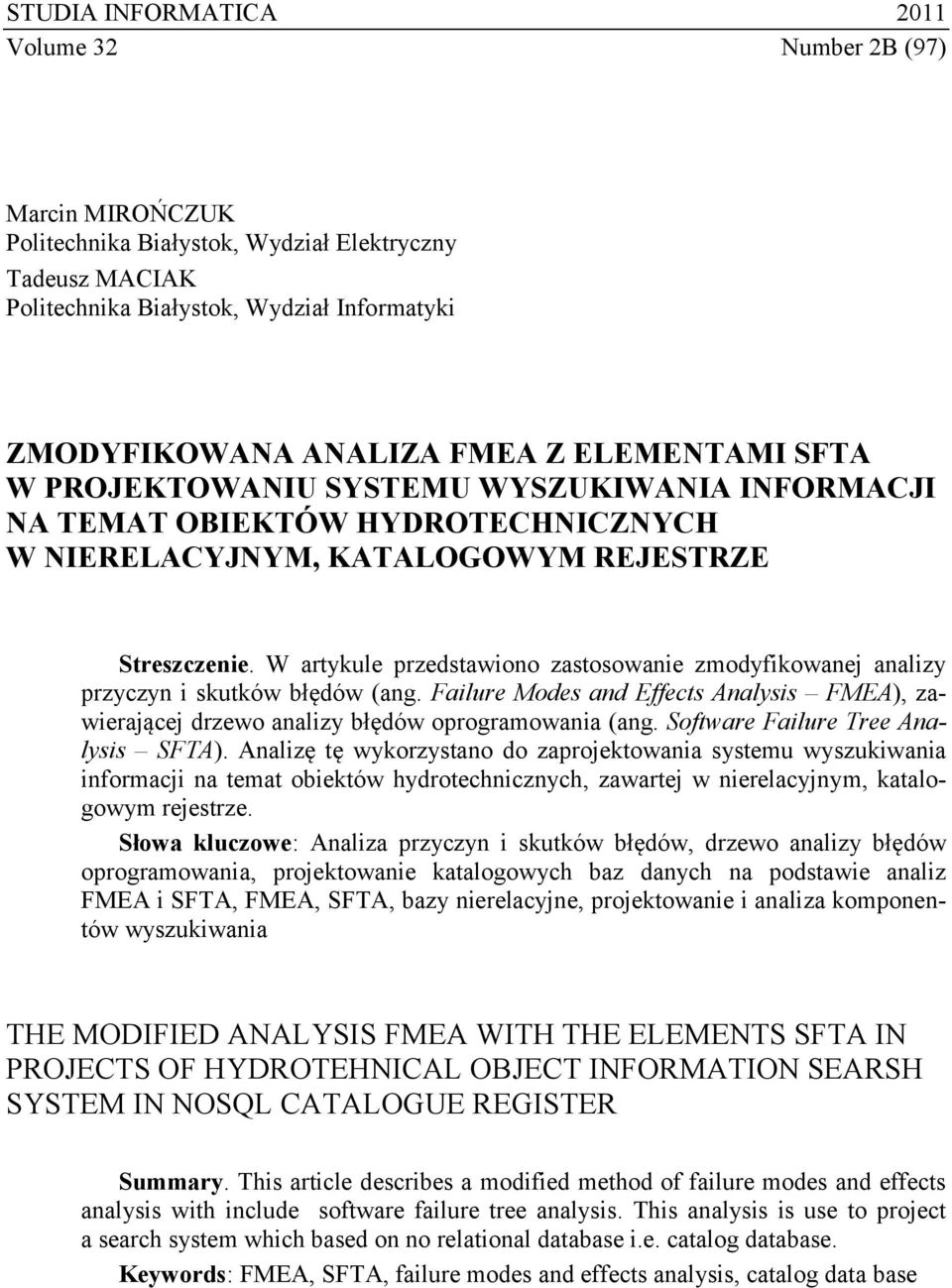 W artykule przedstawiono zastosowanie zmodyfikowanej analizy przyczyn i skutków błędów (ang. Failure Modes and Effects Analysis FMEA), zawierającej drzewo analizy błędów oprogramowania (ang.