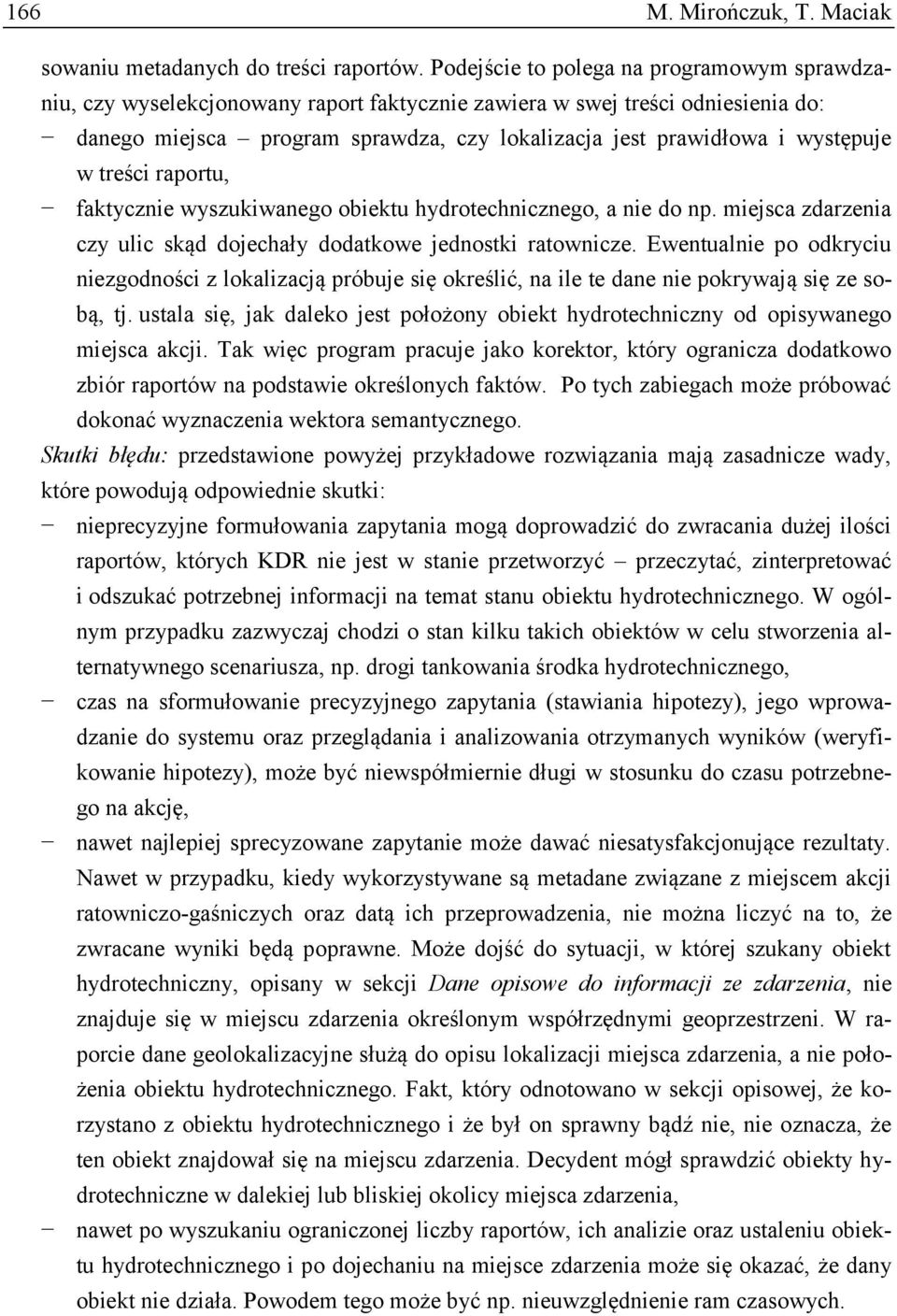 występuje w treści raportu, faktycznie wyszukiwanego obiektu hydrotechnicznego, a nie do np. miejsca zdarzenia czy ulic skąd dojechały dodatkowe jednostki ratownicze.