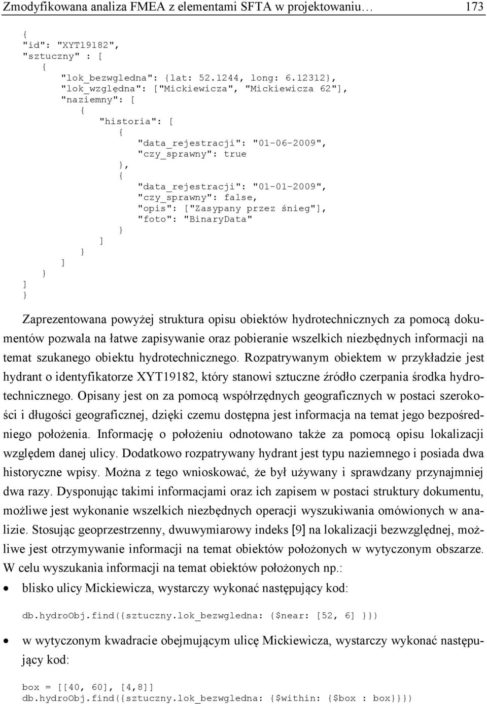 false, "opis": ["Zasypany przez śnieg"], "foto": "BinaryData" } ] } ] } ] } Zaprezentowana powyżej struktura opisu obiektów hydrotechnicznych za pomocą dokumentów pozwala na łatwe zapisywanie oraz