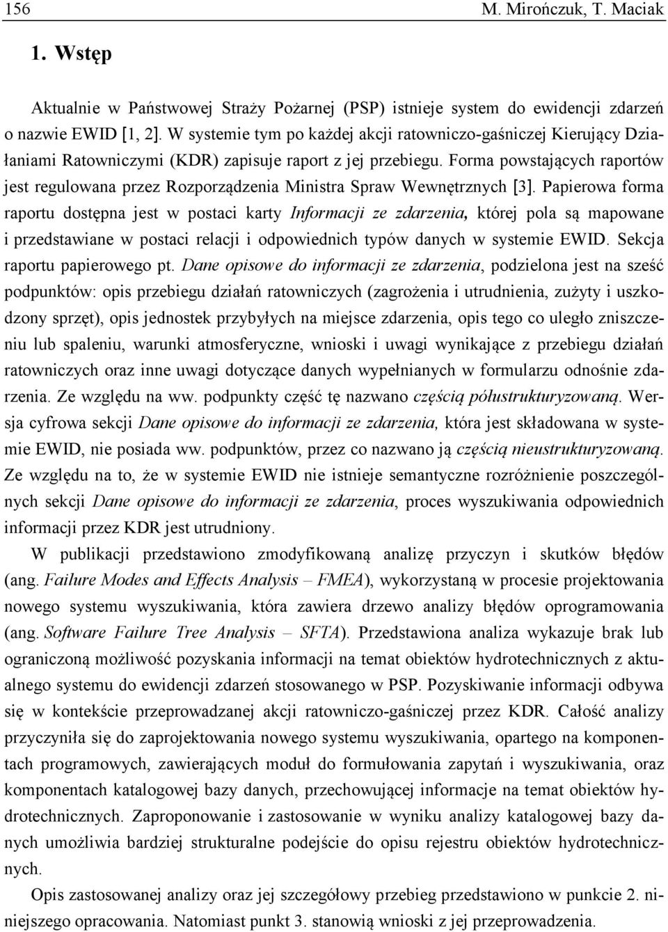 Forma powstających raportów jest regulowana przez Rozporządzenia Ministra Spraw Wewnętrznych [3].