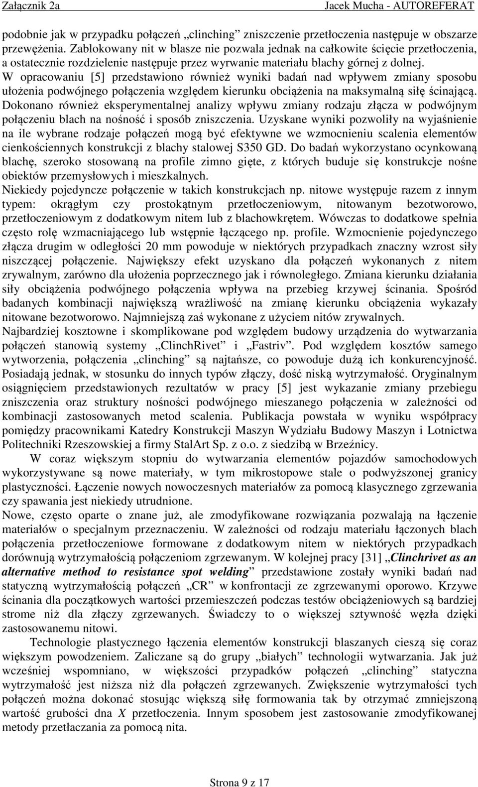 W opracowaniu [5] przedstawiono również wyniki badań nad wpływem zmiany sposobu ułożenia podwójnego połączenia względem kierunku obciążenia na maksymalną siłę ścinającą.