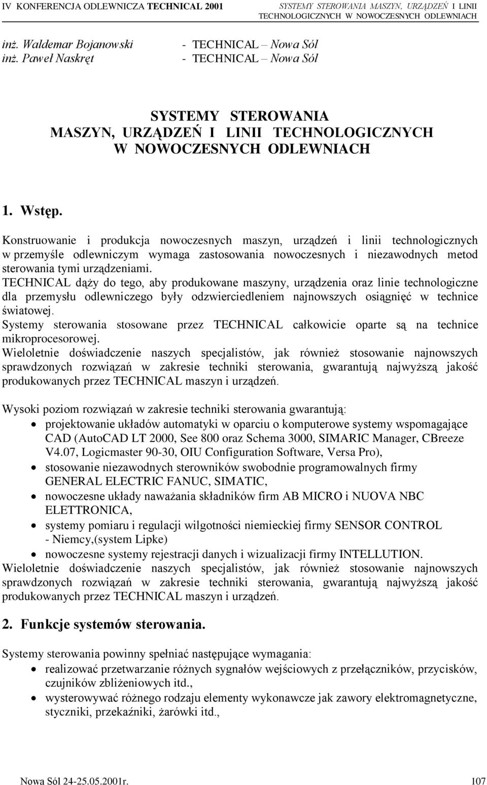 Konstruowanie i produkcja nowoczesnych maszyn, urządzeń i linii technologicznych w przemyśle odlewniczym wymaga zastosowania nowoczesnych i niezawodnych metod sterowania tymi urządzeniami.