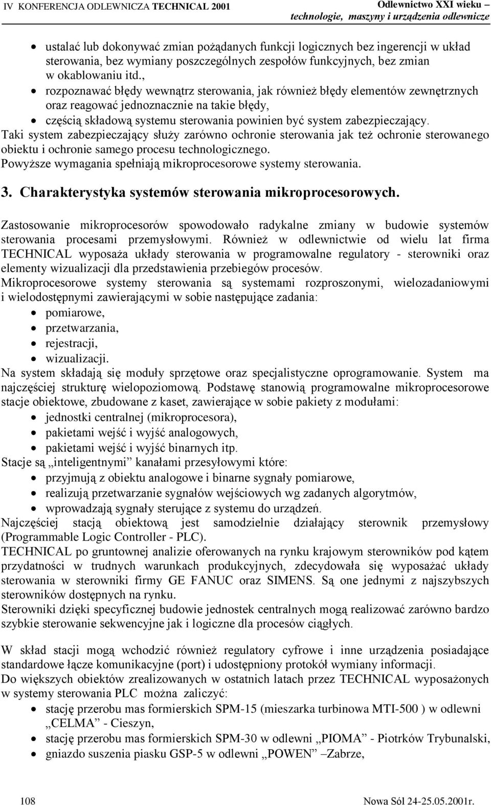 , rozpoznawać błędy wewnątrz sterowania, jak również błędy elementów zewnętrznych oraz reagować jednoznacznie na takie błędy, częścią składową systemu sterowania powinien być system zabezpieczający.