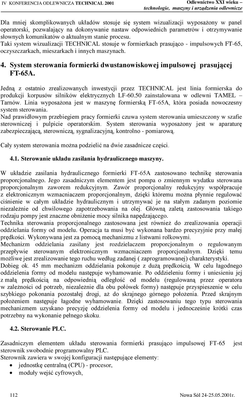 Taki system wizualizacji TECHNICAL stosuje w formierkach prasująco - impulsowych FT-65, oczyszczarkach, mieszarkach i innych maszynach. 4.