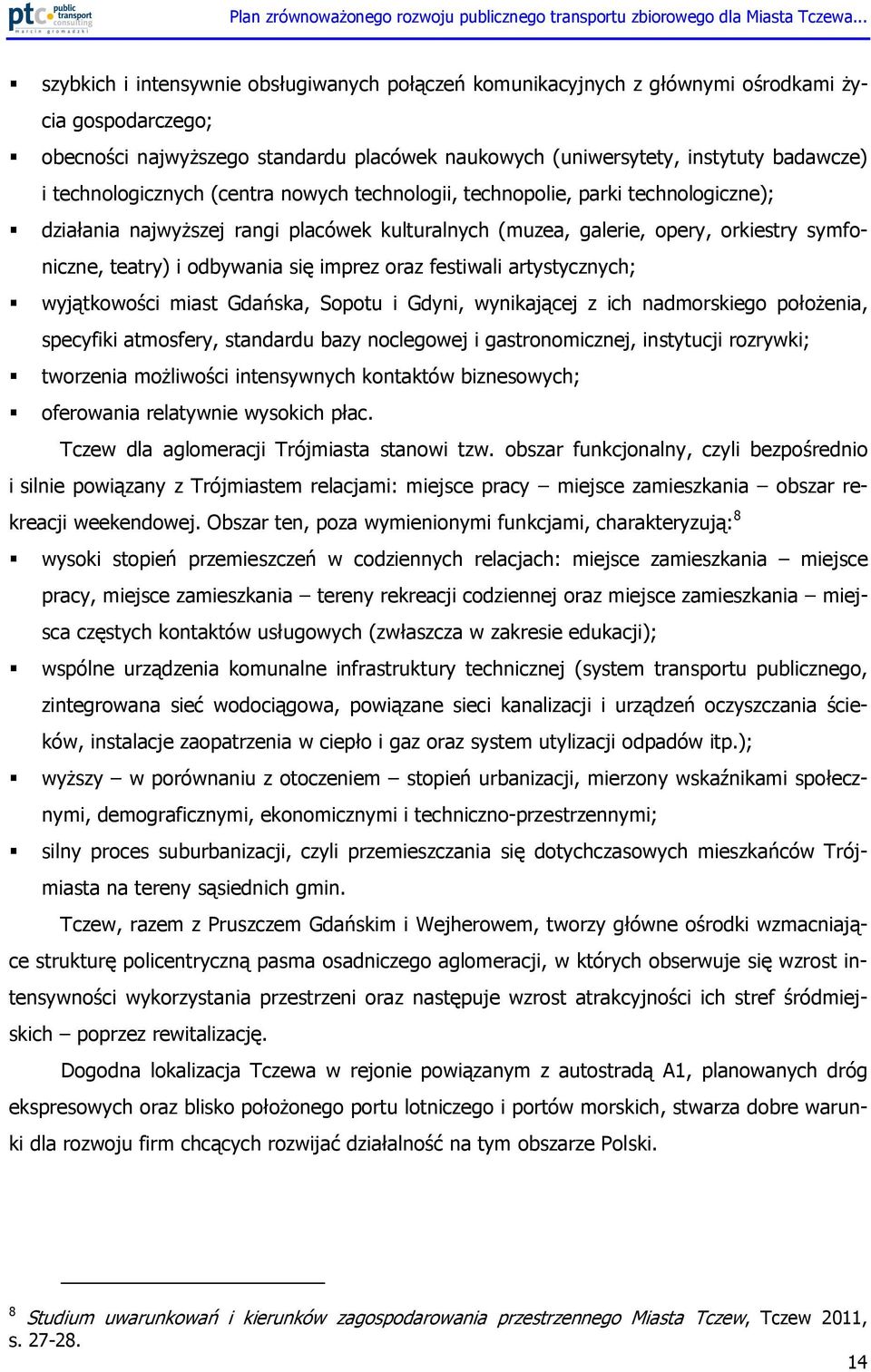 się imprez oraz festiwali artystycznych; wyjątkowości miast Gdańska, Sopotu i Gdyni, wynikającej z ich nadmorskiego połoŝenia, specyfiki atmosfery, standardu bazy noclegowej i gastronomicznej,