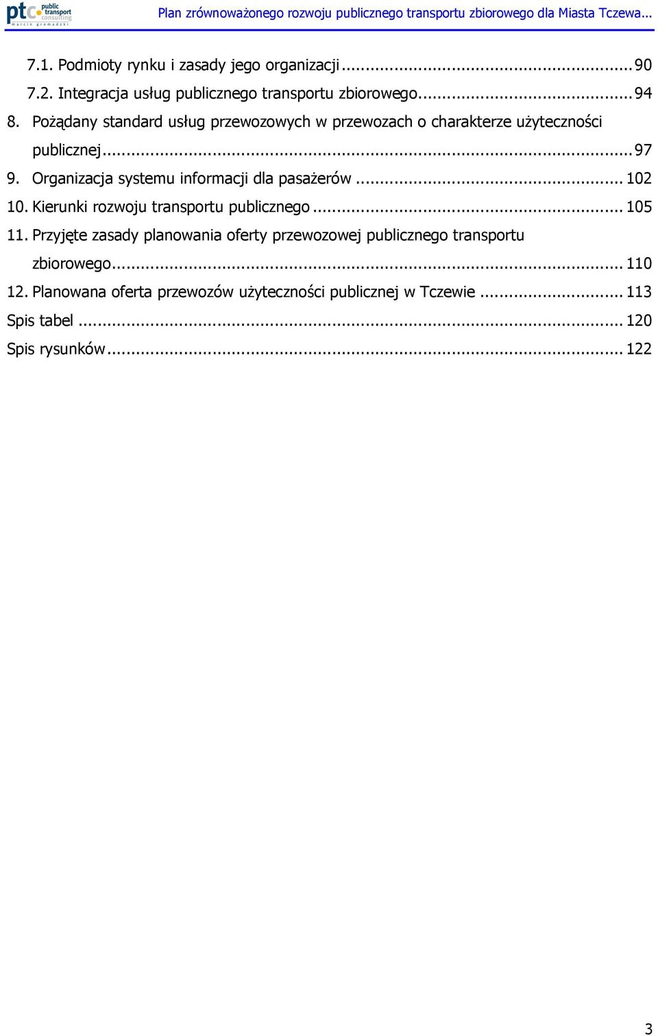 Organizacja systemu informacji dla pasaŝerów... 102 10. Kierunki rozwoju transportu publicznego... 105 11.