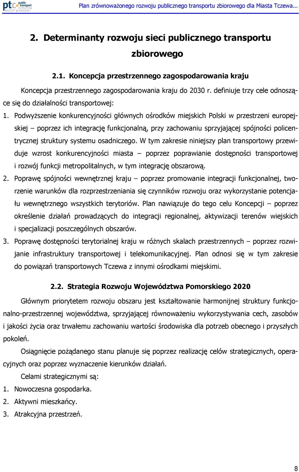 PodwyŜszenie konkurencyjności głównych ośrodków miejskich Polski w przestrzeni europejskiej poprzez ich integrację funkcjonalną, przy zachowaniu sprzyjającej spójności policentrycznej struktury