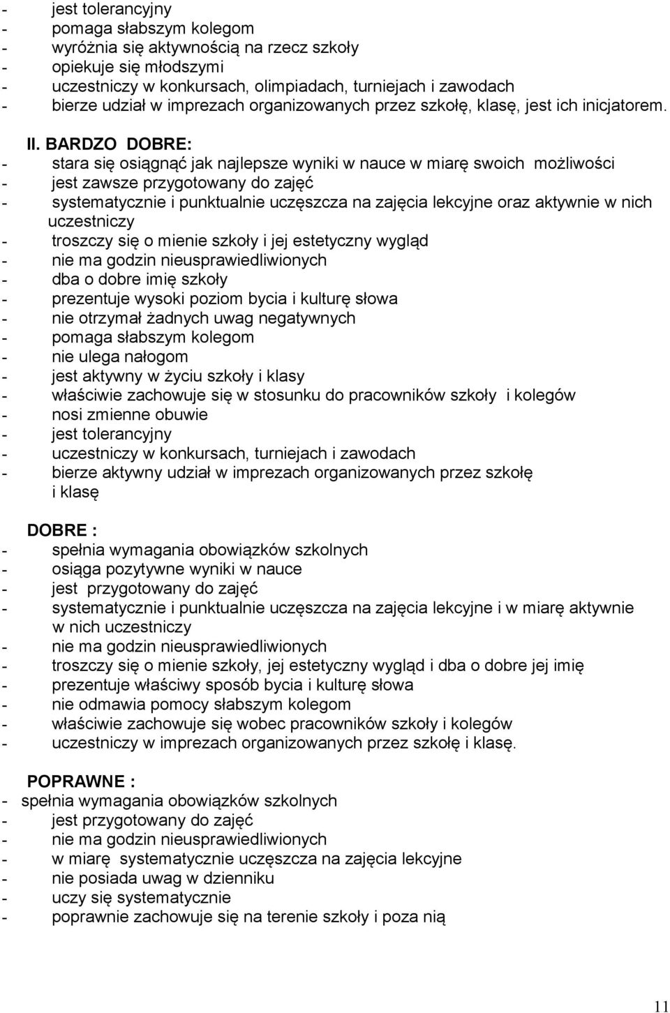 ARDZO DORE: - stara się osiągnąć jak najlepsze wyniki w nauce w miarę swoich możliwości - jest zawsze przygotowany do zajęć - systematycznie i punktualnie uczęszcza na zajęcia lekcyjne oraz aktywnie