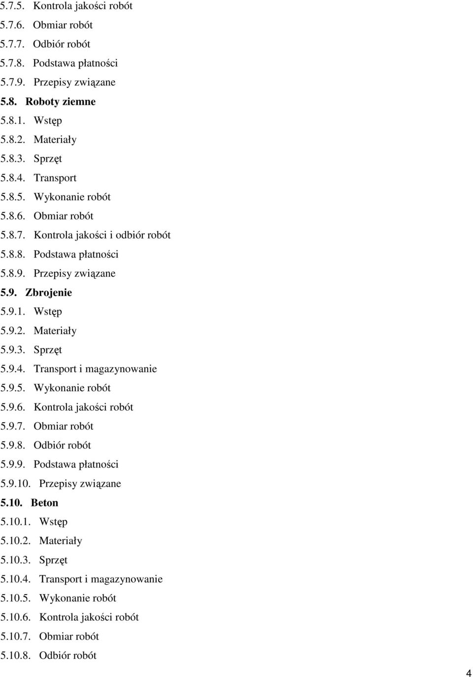 9.3. Sprzęt 5.9.4. Transport i magazynowanie 5.9.5. Wykonanie robót 5.9.6. Kontrola jakości robót 5.9.7. Obmiar robót 5.9.8. Odbiór robót 5.9.9. Podstawa płatności 5.9.10.