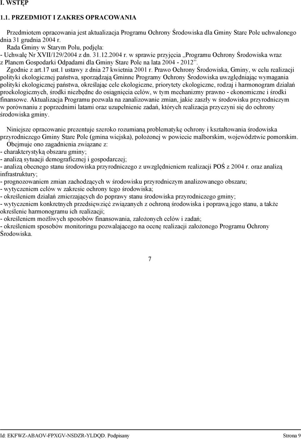 w sprawie przyjęcia Programu Ochrony Środowiska wraz z Planem Gospodarki Odpadami dla Gminy Stare Pole na lata 2004-2012. Zgodnie z art.17 ust.1 ustawy z dnia 27 kwietnia 2001 r.