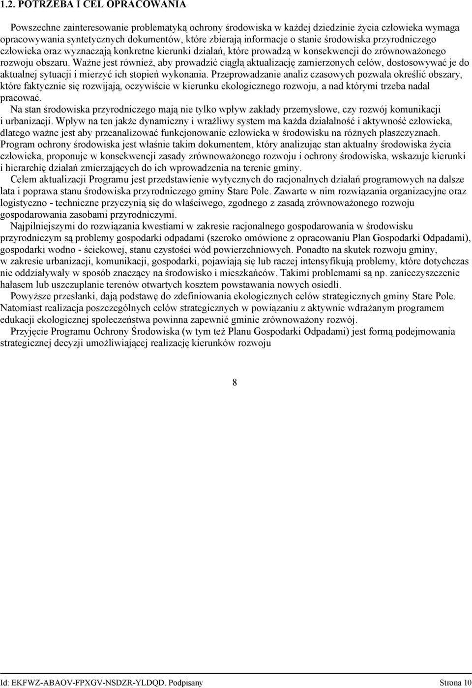 Ważne jest również, aby prowadzić ciągłą aktualizację zamierzonych celów, dostosowywać je do aktualnej sytuacji i mierzyć ich stopień wykonania.