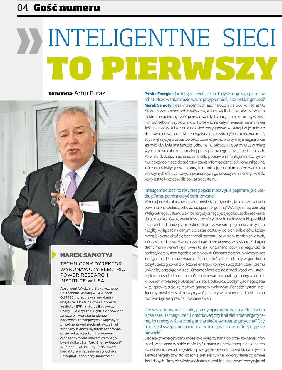 pracuje w amerykańskim instytucie Electric Power Research Institute (EPRI Instytut Badawczy Energii Elektrycznej), gdzie odpowiada za rozwój i wdrażanie planów badawczo-rozwojowych związanych z