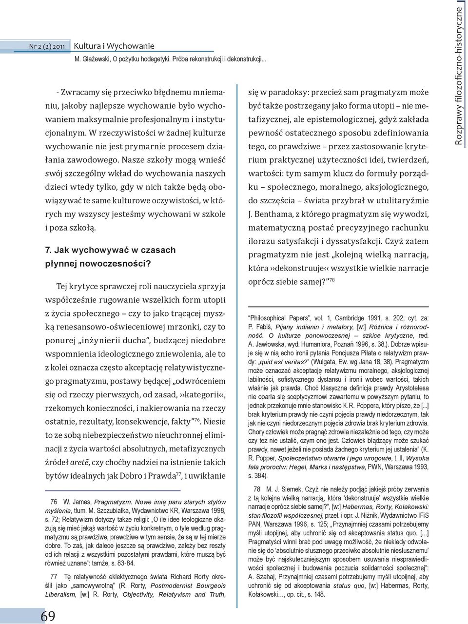 Nasze szkoły mogą wnieść swój szczególny wkład do wychowania naszych dzieci wtedy tylko, gdy w nich także będą obowiązywać te same kulturowe oczywistości, w których my wszyscy jesteśmy wychowani w