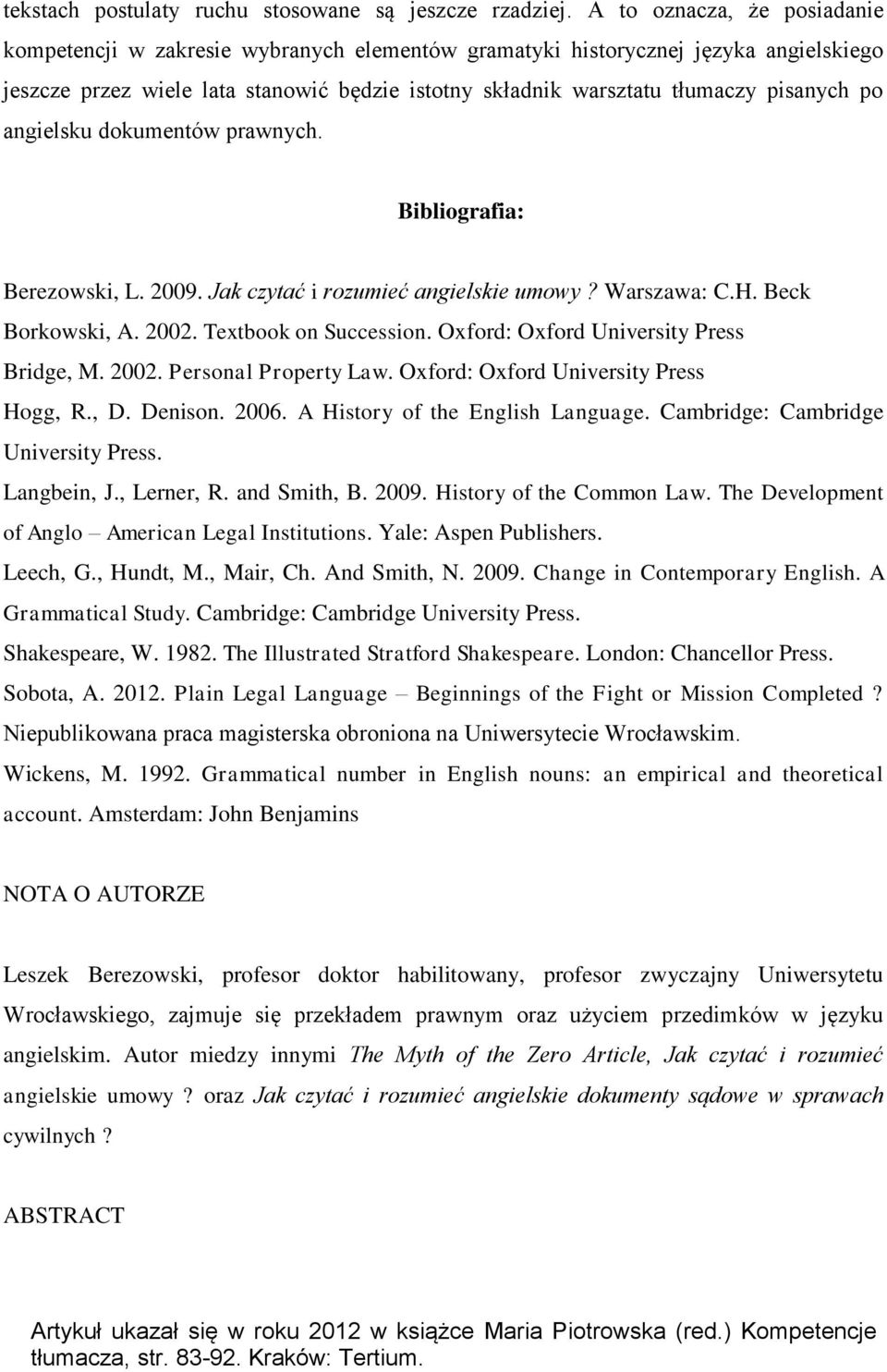 po angielsku dokumentów prawnych. Bibliografia: Berezowski, L. 2009. Jak czytać i rozumieć angielskie umowy? Warszawa: C.H. Beck Borkowski, A. 2002. Textbook on Succession.