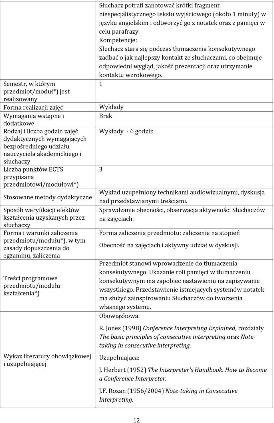 dopuszczenia do egzaminu, zaliczenia Treści programowe Wykaz literatury obowiązkowej i uzupełniającej Słuchacz potrafi zanotować krótki fragment niespecjalistycznego tekstu wyjściowego (około 1