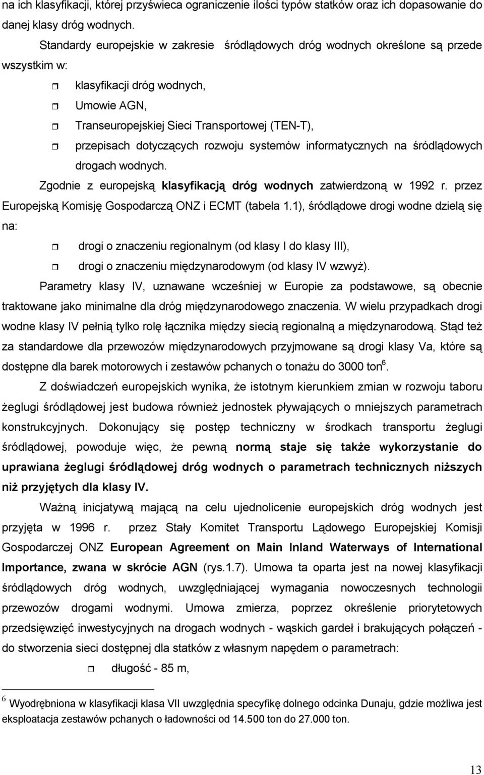 dotyczących rozwoju systemów informatycznych na śródlądowych drogach wodnych. Zgodnie z europejską klasyfikacją dróg wodnych zatwierdzoną w 1992 r.