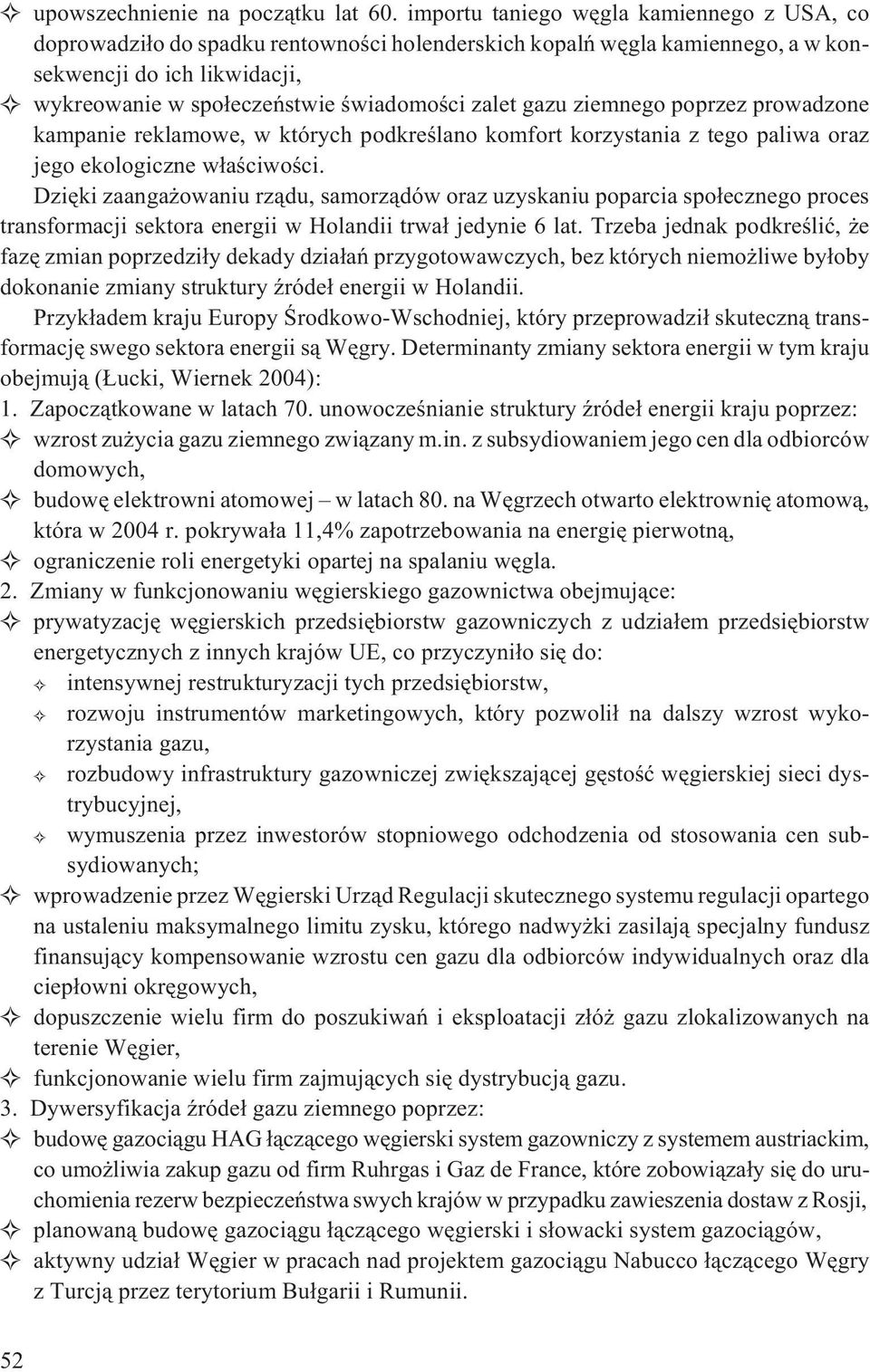 gazu ziemnego poprzez prowadzone kampanie reklamowe, w których podkreœlano komfort korzystania z tego paliwa oraz jego ekologiczne w³aœciwoœci.