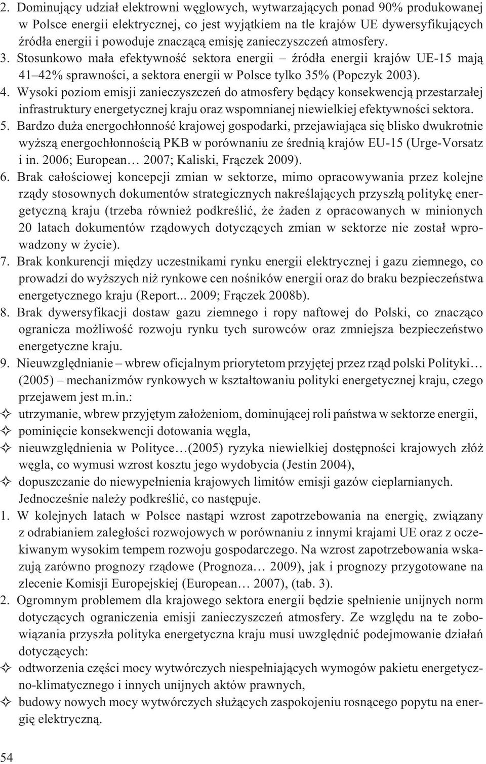 42% sprawnoœci, a sektora energii w Polsce tylko 35% (Popczyk 2003). 4.