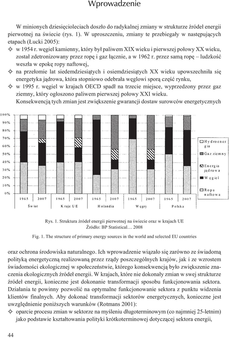 wêgiel kamienny, który by³ paliwem XIX wieku i pierwszej po³owy XX wieku, zosta³ zdetronizowany przez ropê i gaz ³¹cznie, a w 1962 r.