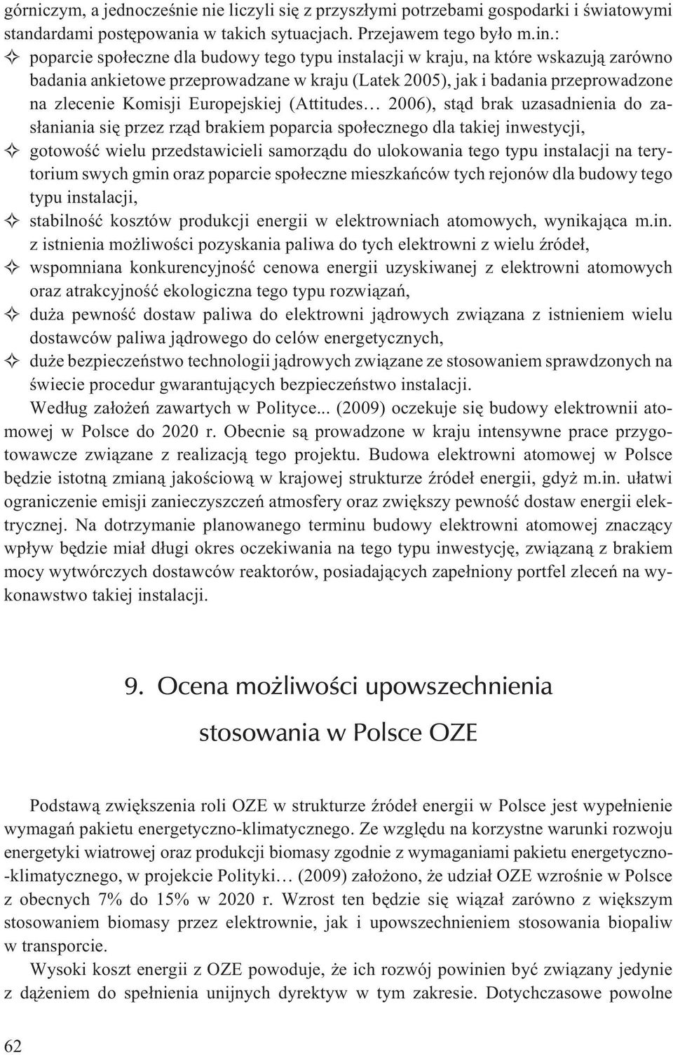 Europejskiej (Attitudes 2006), st¹d brak uzasadnienia do zas³aniania siê przez rz¹d brakiem poparcia spo³ecznego dla takiej inwestycji, gotowoœæ wielu przedstawicieli samorz¹du do ulokowania tego