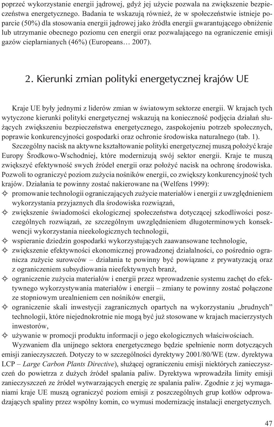 pozwalaj¹cego na ograniczenie emisji gazów cieplarnianych (46%) (Europeans 2007). 2. Kierunki zmian polityki energetycznej krajów UE Kraje UE by³y jednymi z liderów zmian w œwiatowym sektorze energii.