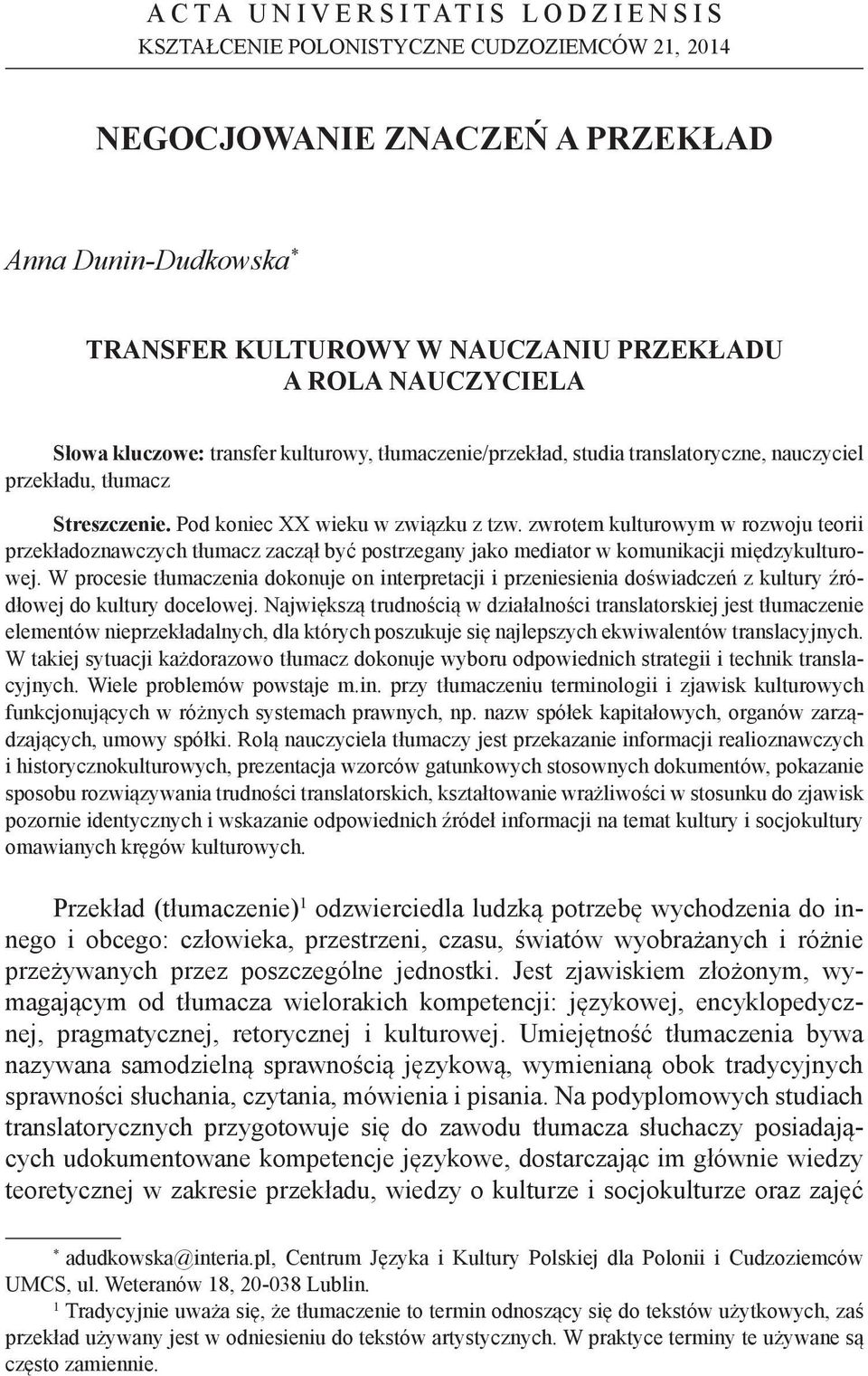 zwrotem kulturowym w rozwoju teorii przekładoznawczych tłumacz zaczął być postrzegany jako mediator w komunikacji międzykulturowej.