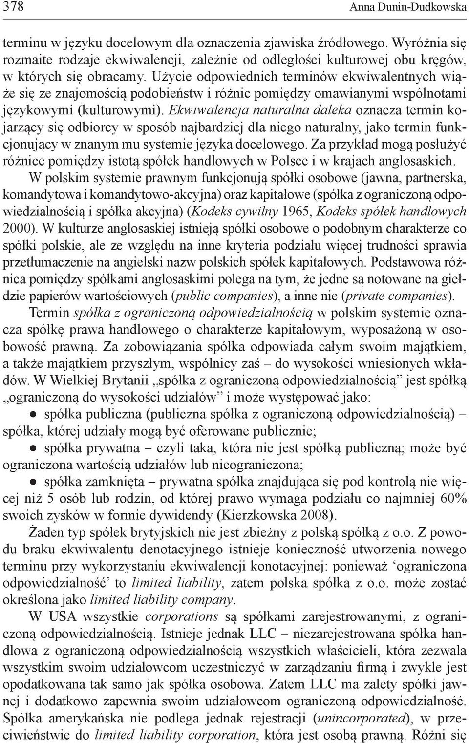 Użycie odpowiednich terminów ekwiwalentnych wiąże się ze znajomością podobieństw i różnic pomiędzy omawianymi wspólnotami językowymi (kulturowymi).