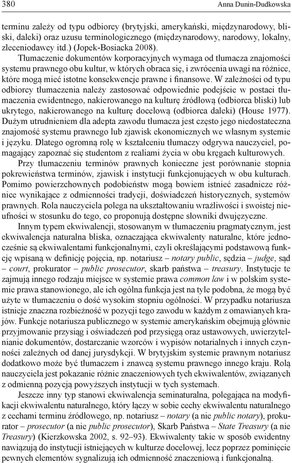 Tłumaczenie dokumentów korporacyjnych wymaga od tłumacza znajomości systemu prawnego obu kultur, w których obraca się, i zwrócenia uwagi na różnice, które mogą mieć istotne konsekwencje prawne i