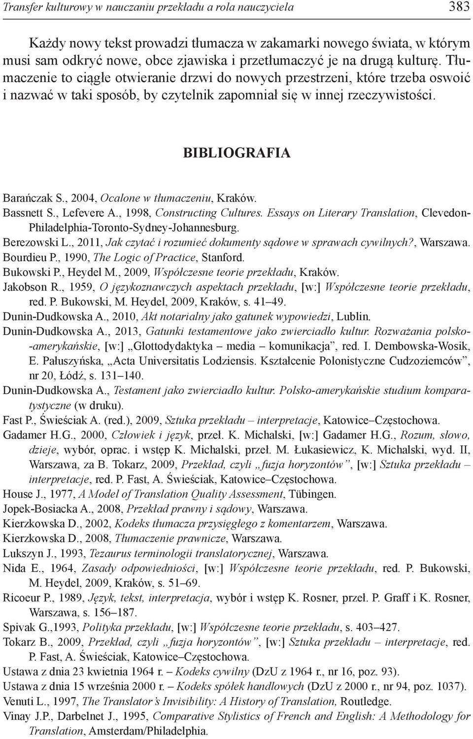 , 2004, Ocalone w tłumaczeniu, Kraków. Bassnett S., Lefevere A., 1998, Constructing Cultures. Essays on Literary Translation, Clevedon- Philadelphia-Toronto-Sydney-Johannesburg. Berezowski L.