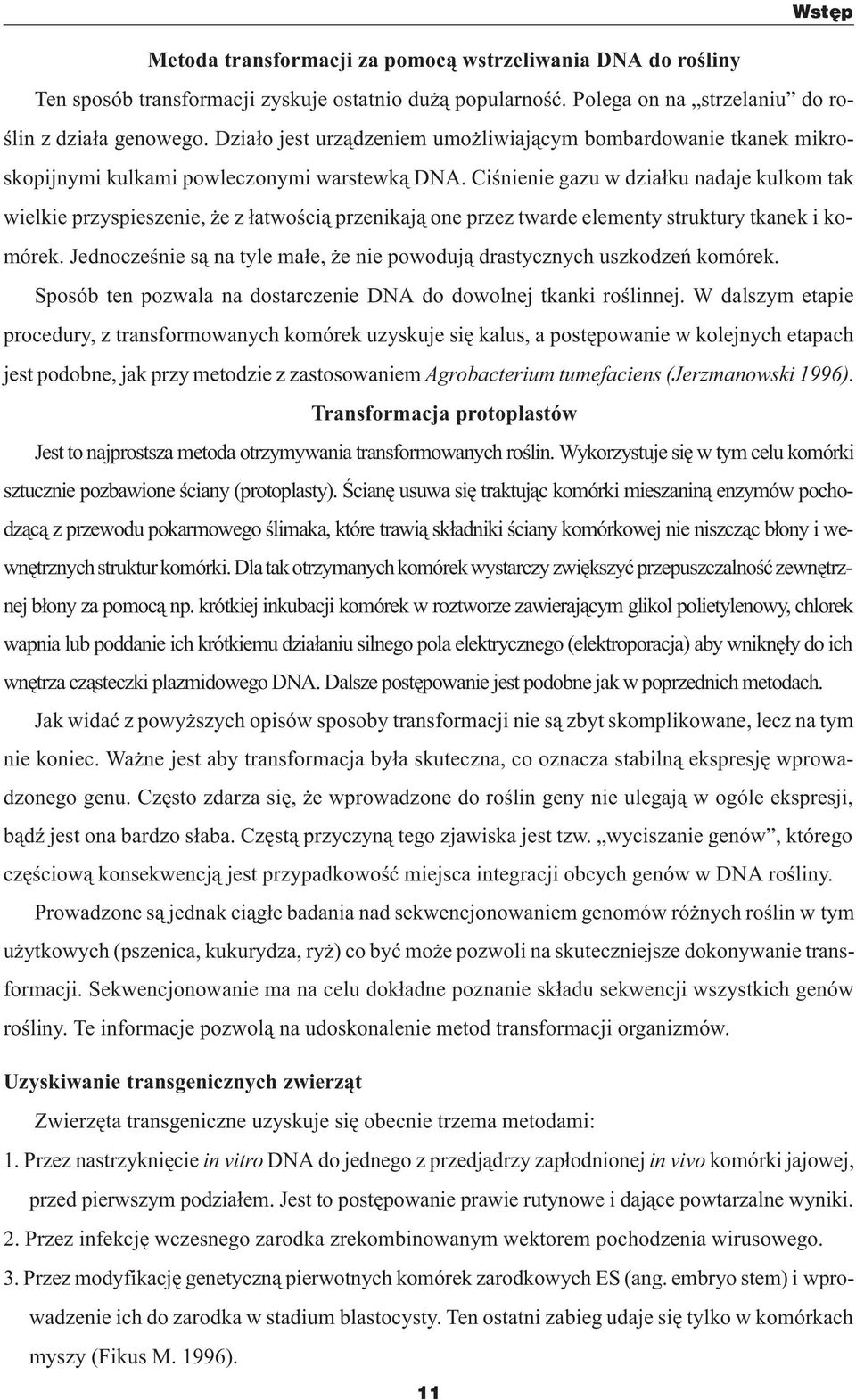 Ciœnienie gazu w dzia³ku nadaje kulkom tak wielkie przyspieszenie, e z ³atwoœci¹ przenikaj¹ one przez twarde elementy struktury tkanek i komórek.