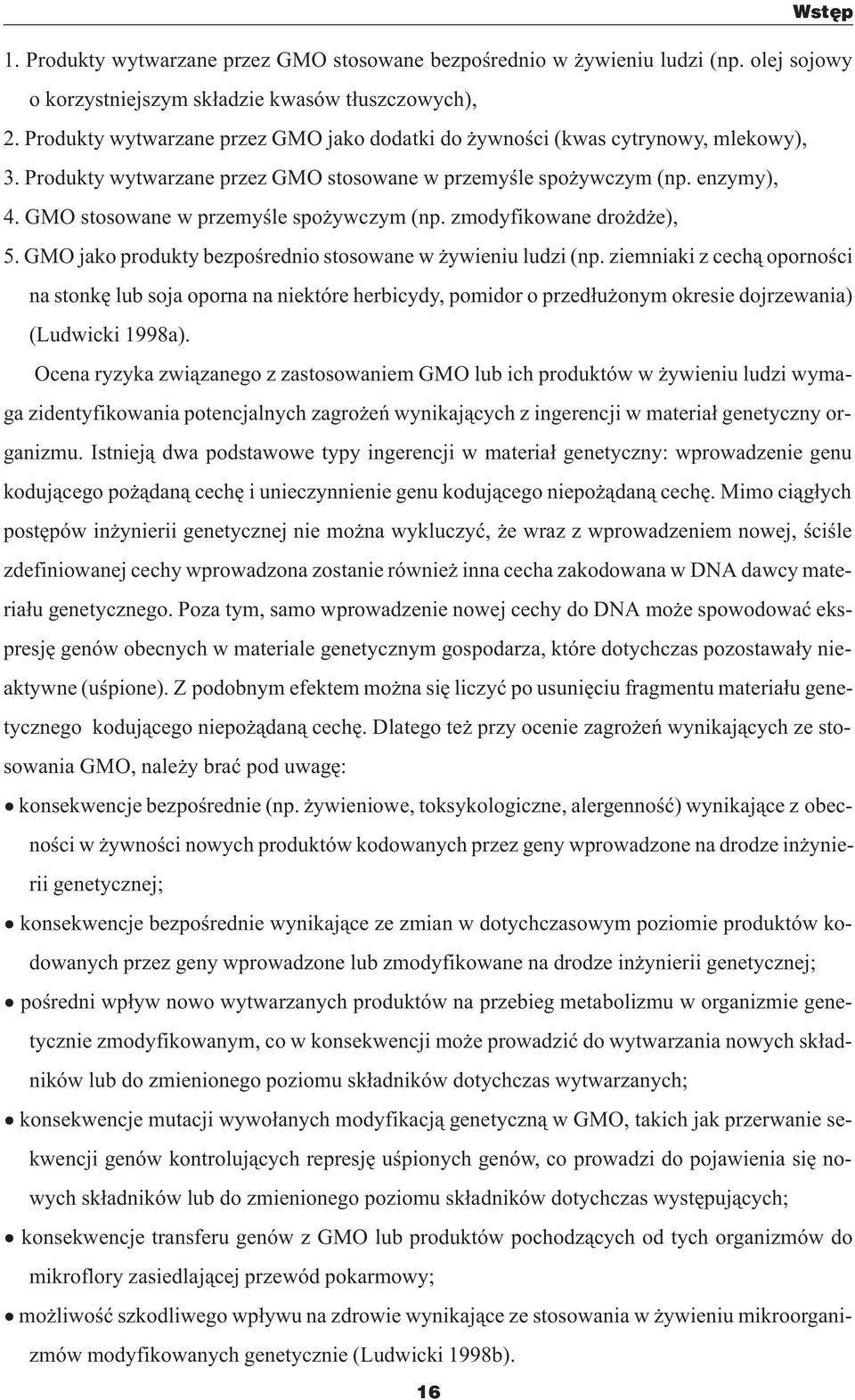 GMO stosowane w przemyœle spo ywczym (np. zmodyfikowane dro d e), 5. GMO jako produkty bezpoœrednio stosowane w ywieniu ludzi (np.