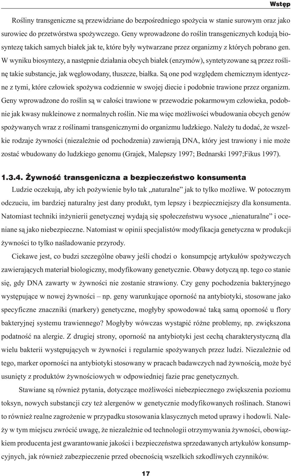 W wyniku biosyntezy, a nastêpnie dzia³ania obcych bia³ek (enzymów), syntetyzowane s¹ przez roœlinê takie substancje, jak wêglowodany, t³uszcze, bia³ka.