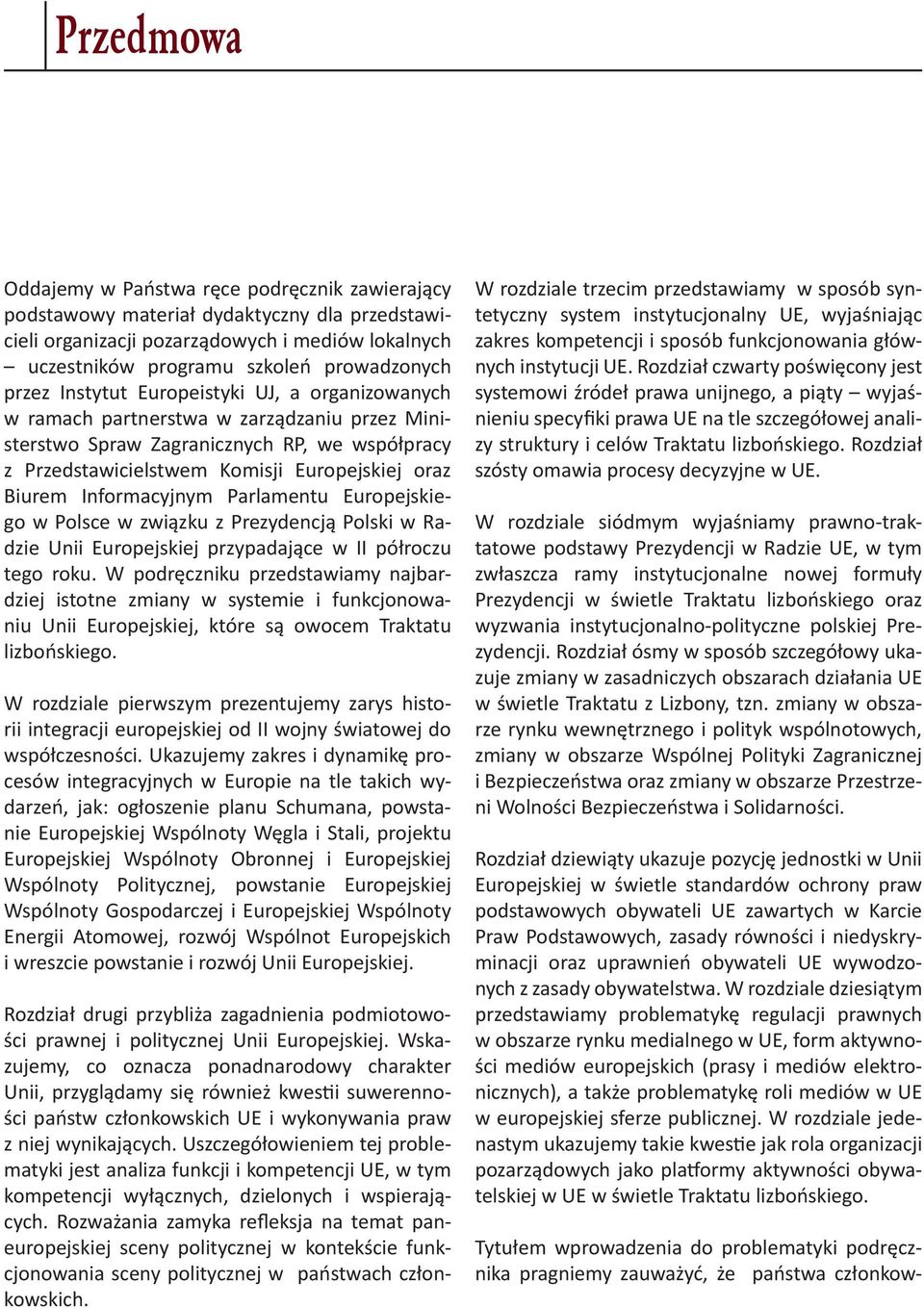 Informacyjnym Parlamentu Europejskiego w Polsce w związku z Prezydencją Polski w Radzie Unii Europejskiej przypadające w II półroczu tego roku.