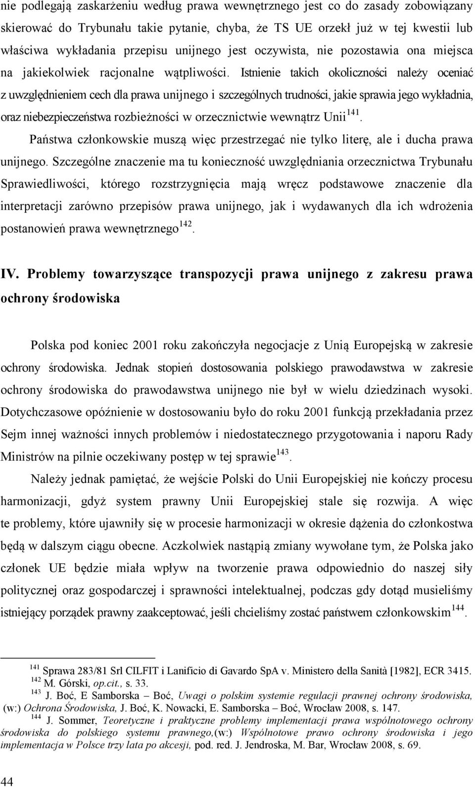 Istnienie takich okoliczności należy oceniać z uwzględnieniem cech dla prawa unijnego i szczególnych trudności, jakie sprawia jego wykładnia, oraz niebezpieczeństwa rozbieżności w orzecznictwie