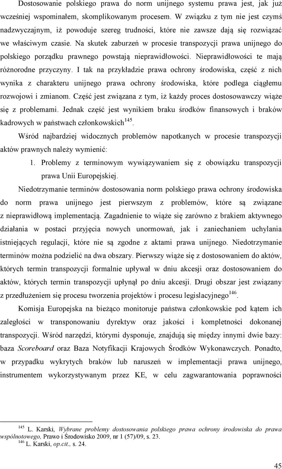 Na skutek zaburzeń w procesie transpozycji prawa unijnego do polskiego porządku prawnego powstają nieprawidłowości. Nieprawidłowości te mają różnorodne przyczyny.