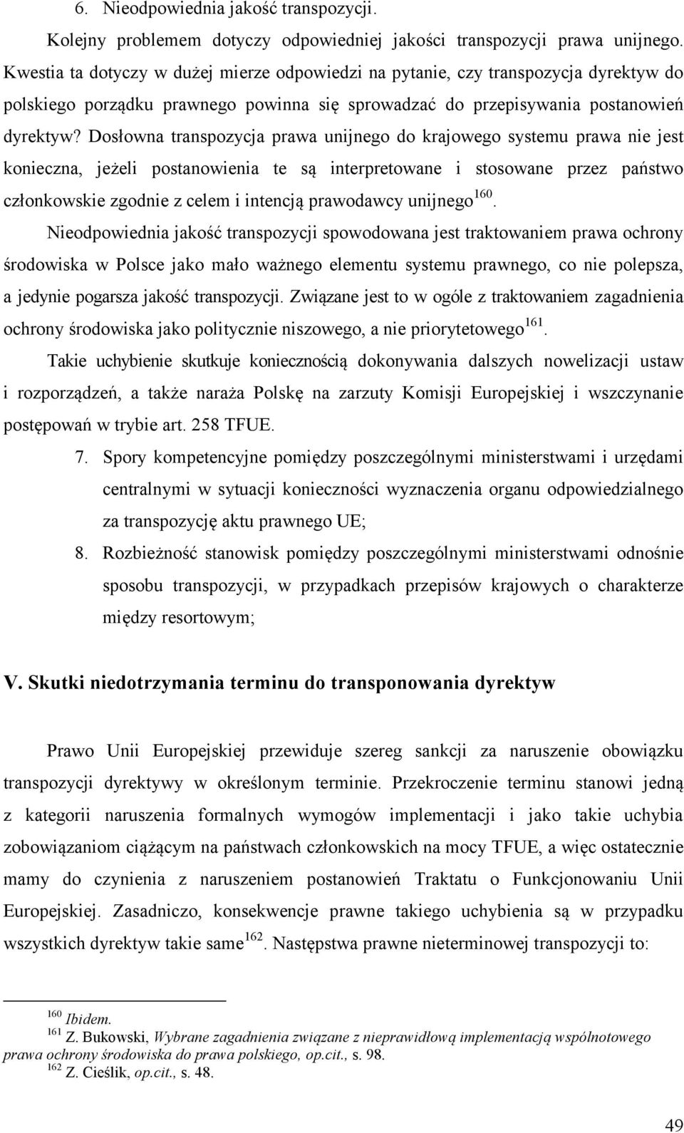 Dosłowna transpozycja prawa unijnego do krajowego systemu prawa nie jest konieczna, jeżeli postanowienia te są interpretowane i stosowane przez państwo członkowskie zgodnie z celem i intencją