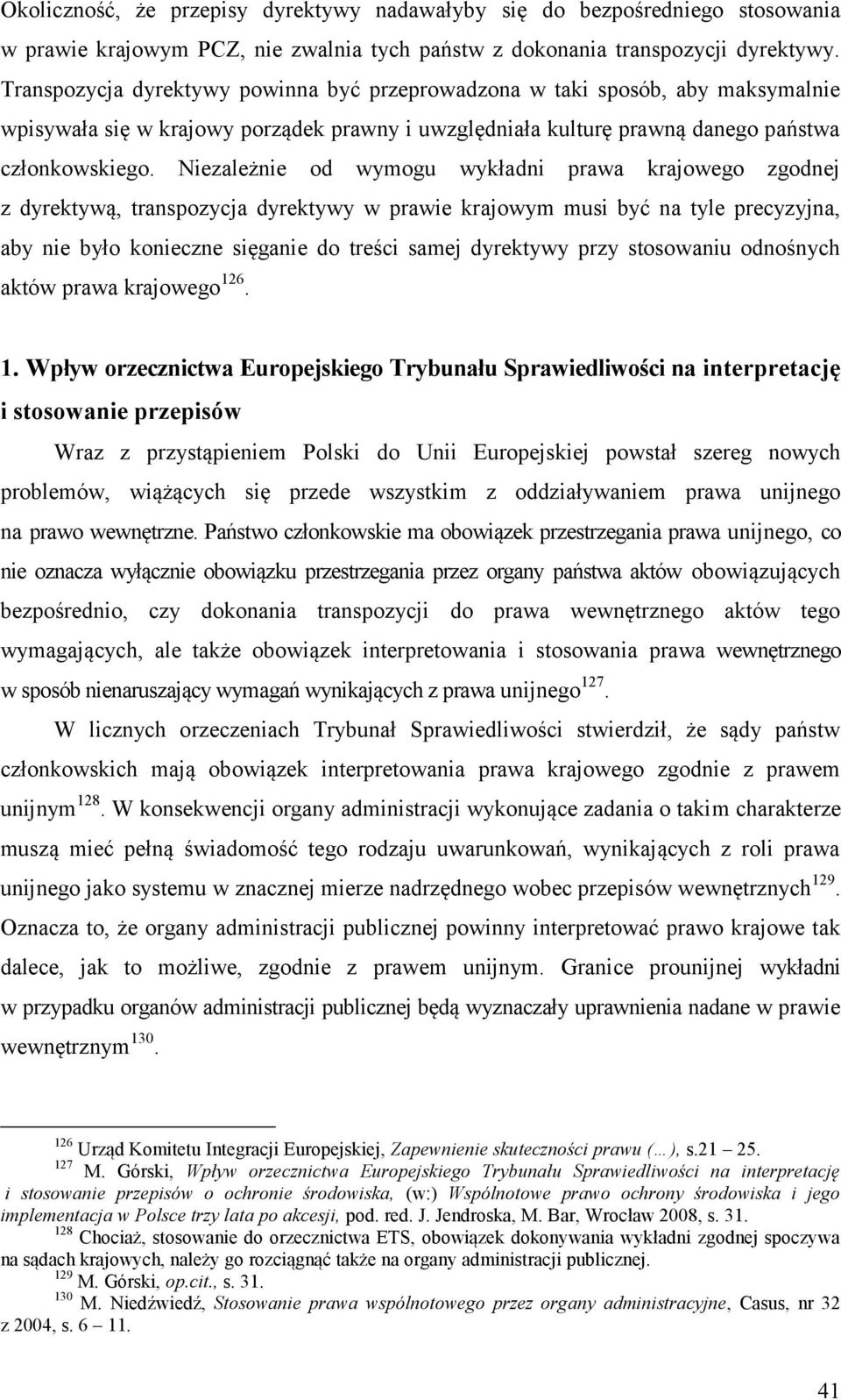 Niezależnie od wymogu wykładni prawa krajowego zgodnej z dyrektywą, transpozycja dyrektywy w prawie krajowym musi być na tyle precyzyjna, aby nie było konieczne sięganie do treści samej dyrektywy