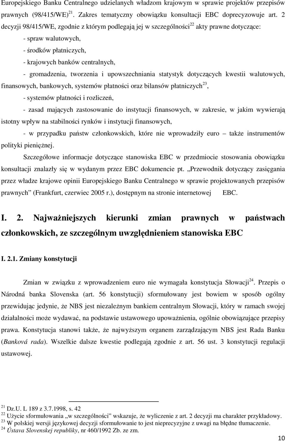 upowszechniania statystyk dotyczących kwestii walutowych, finansowych, bankowych, systemów płatności oraz bilansów płatniczych 23, - systemów płatności i rozliczeń, - zasad mających zastosowanie do