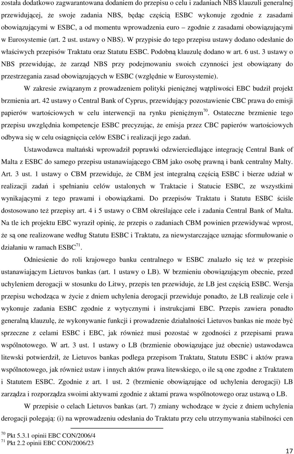 W przypisie do tego przepisu ustawy dodano odesłanie do właściwych przepisów Traktatu oraz Statutu ESBC. Podobną klauzulę dodano w art. 6 ust.