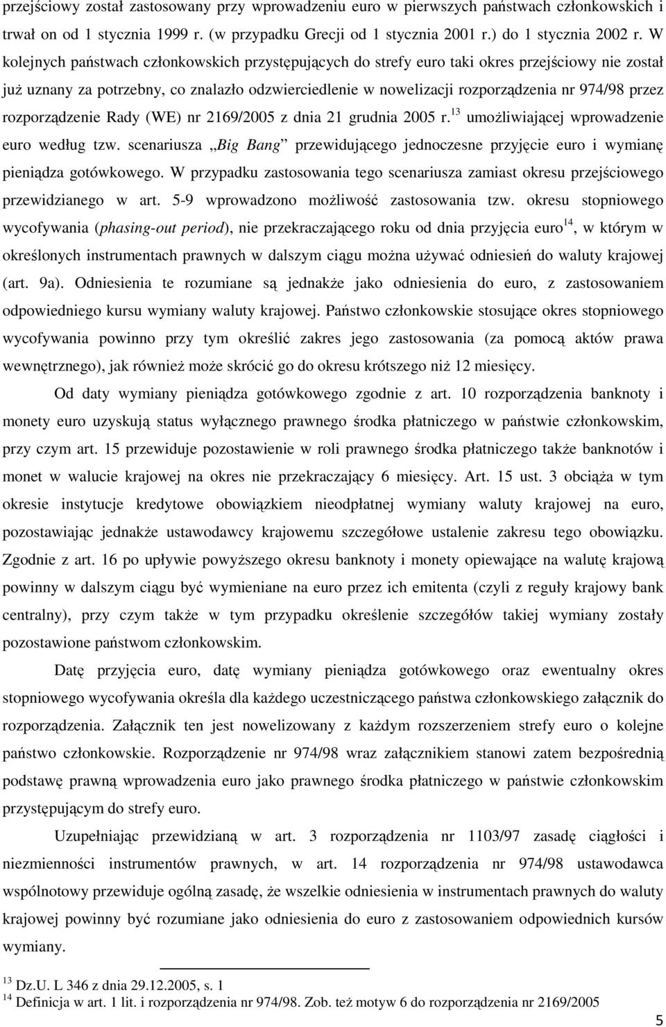 rozporządzenie Rady (WE) nr 2169/2005 z dnia 21 grudnia 2005 r. 13 umoŝliwiającej wprowadzenie euro według tzw.