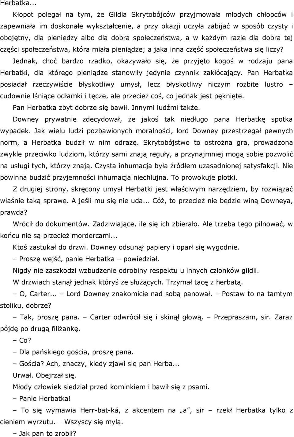 dobra społeczeństwa, a w każdym razie dla dobra tej części społeczeństwa, która miała pieniądze; a jaka inna część społeczeństwa się liczy?